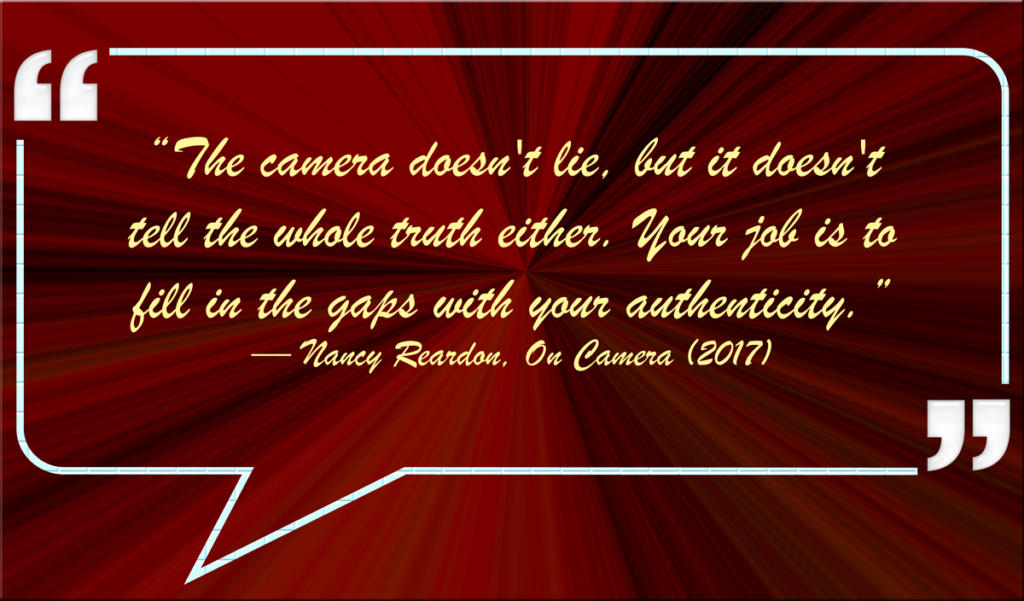 Quote by Nancy Reardon: 'The camera doesn't lie, but it doesn't tell the whole truth either. Your job is to fill in the gaps with your authenticity.' displayed in yellow text inside a white speech bubble. The background is red with a gradient effect resembling rays spreading from the center.